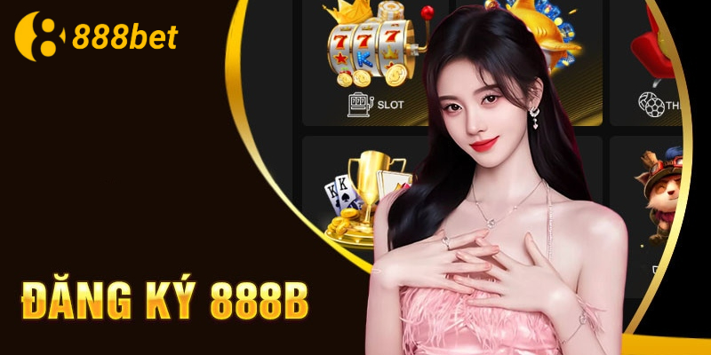 Đăng ký 888b nhận vô vàn ưu đãi hot