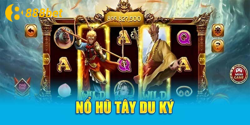 Tổng quan về nổ hũ tây du thần khí