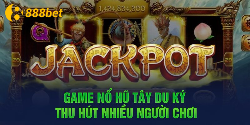 Luật chơi nổ hũ tây du thần khí