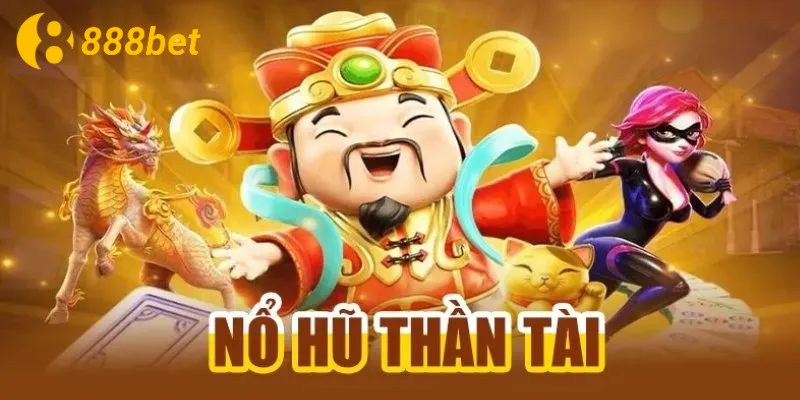Luật chơi nổ hũ thần tài